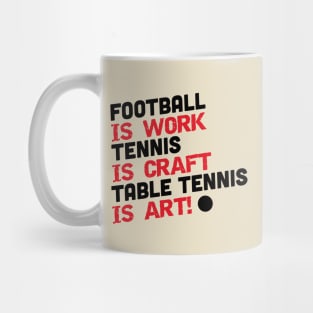 Football is work, tennis is craft, table tennis is art (black) Mug